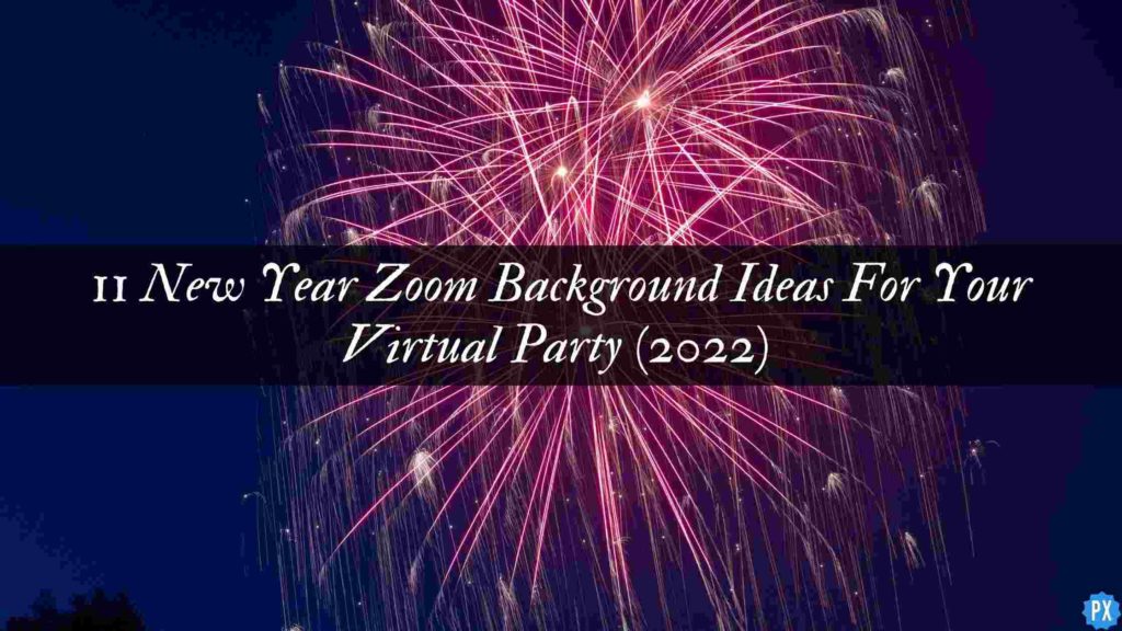 11 New Year Zoom Background Ideas For Your Virtual Party (2022)