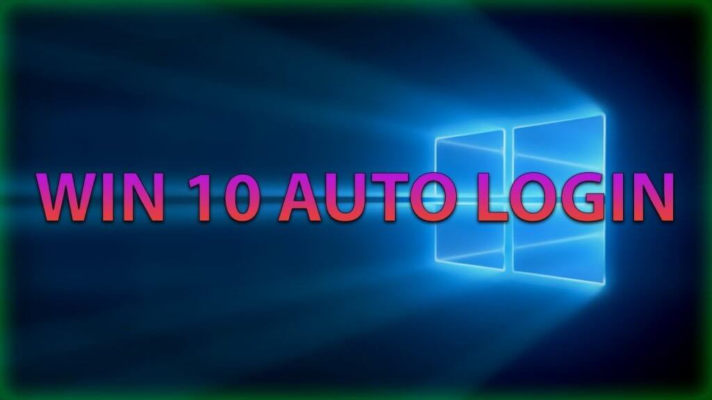 3 Ways to Setup Windows 10 Auto Login