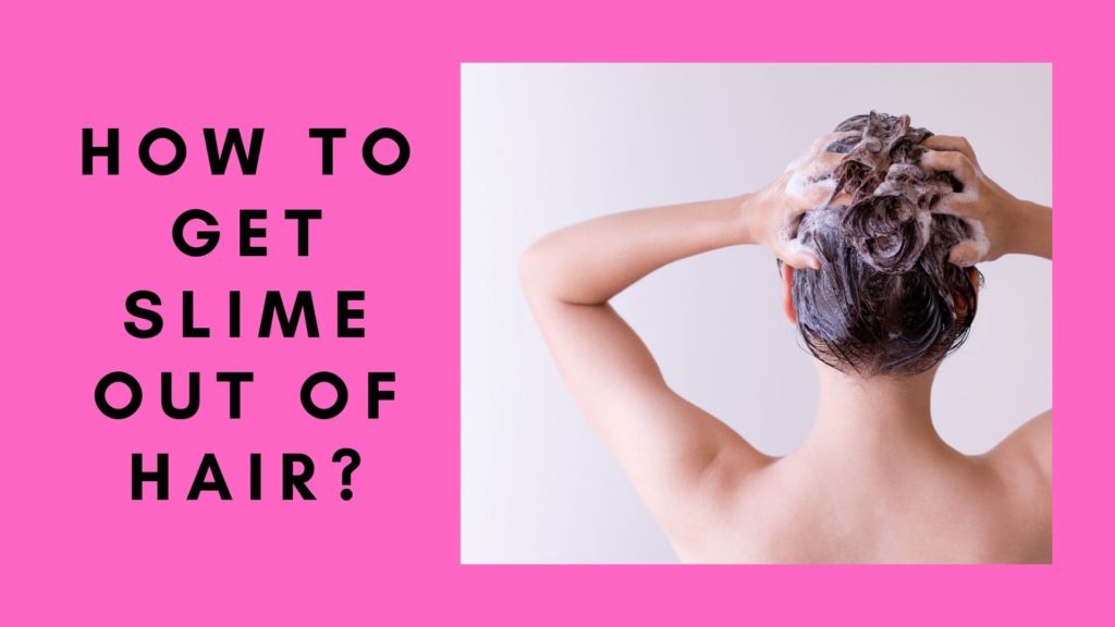 How To Get Slime Out Of Hair? No Scissors Allowed