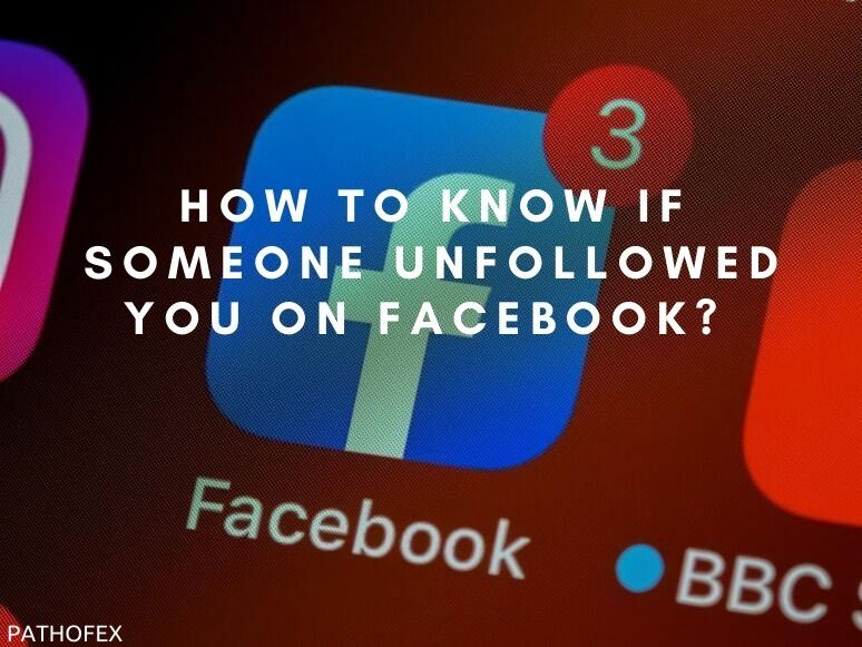 How To Know If Someone Unfollowed You On Facebook?