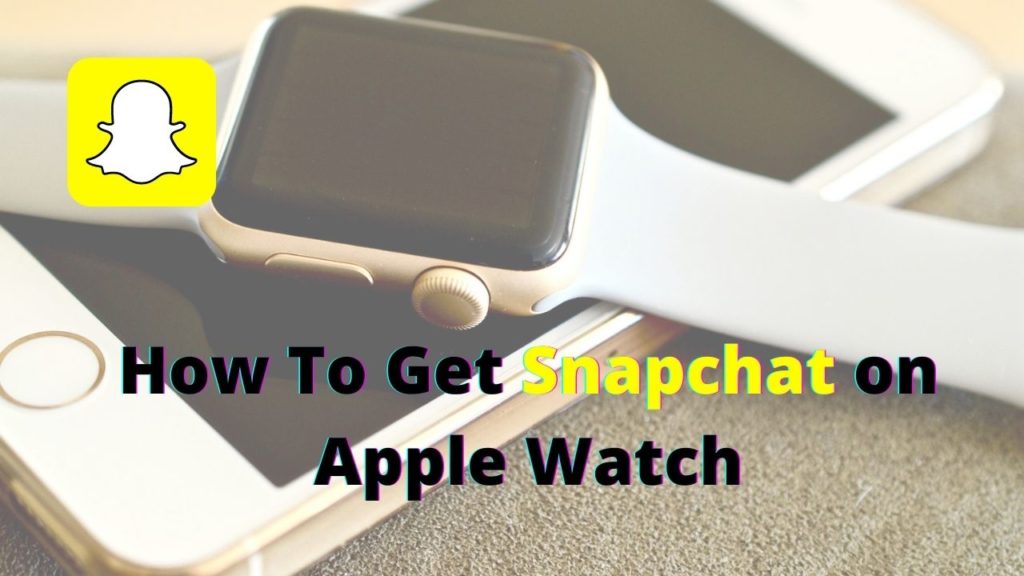 How To Get Snapchat On Apple Watch?