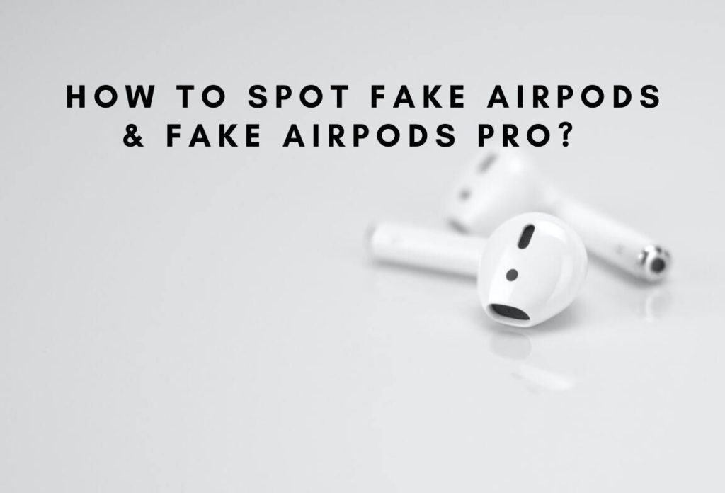 How To Spot Fake AirPods? Are Yours Real Or Fake? Check NOW!