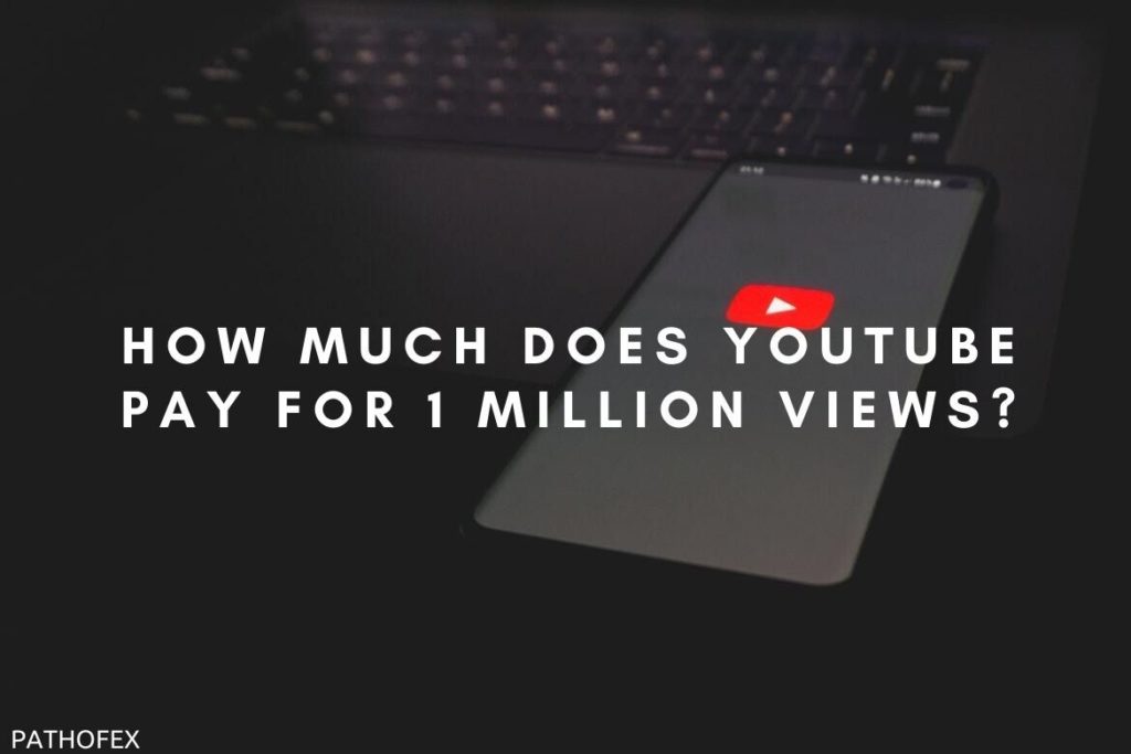 How Much Does YouTube Pay For 1 Million Views?