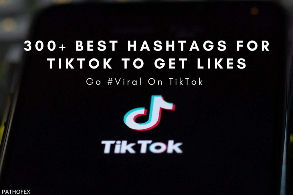 300+ Best Hashtags For TikTok To Get Likes | Go #Viral On TikTok