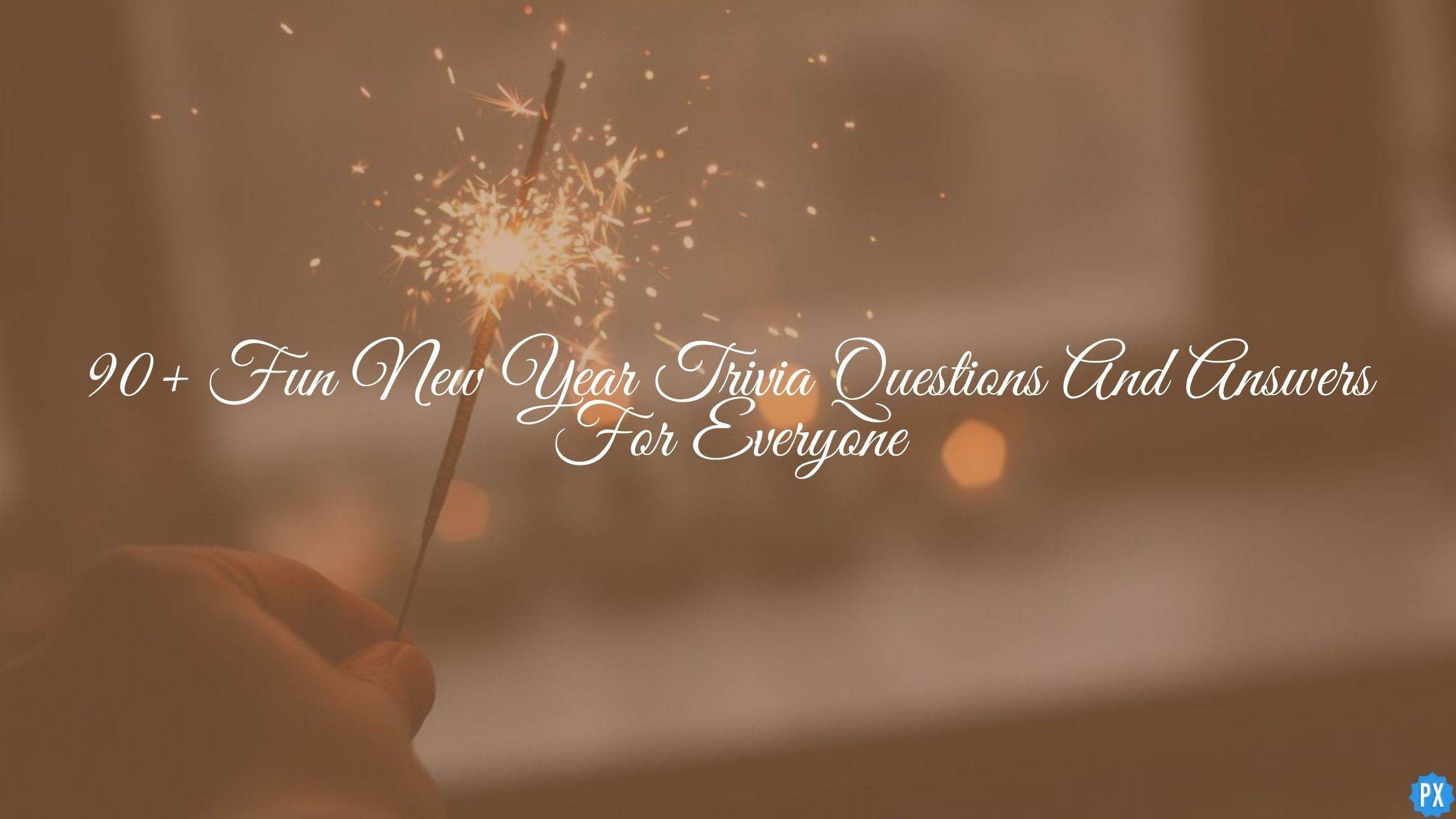 90+ Fun New Year Trivia Questions And Answers For Everyone!