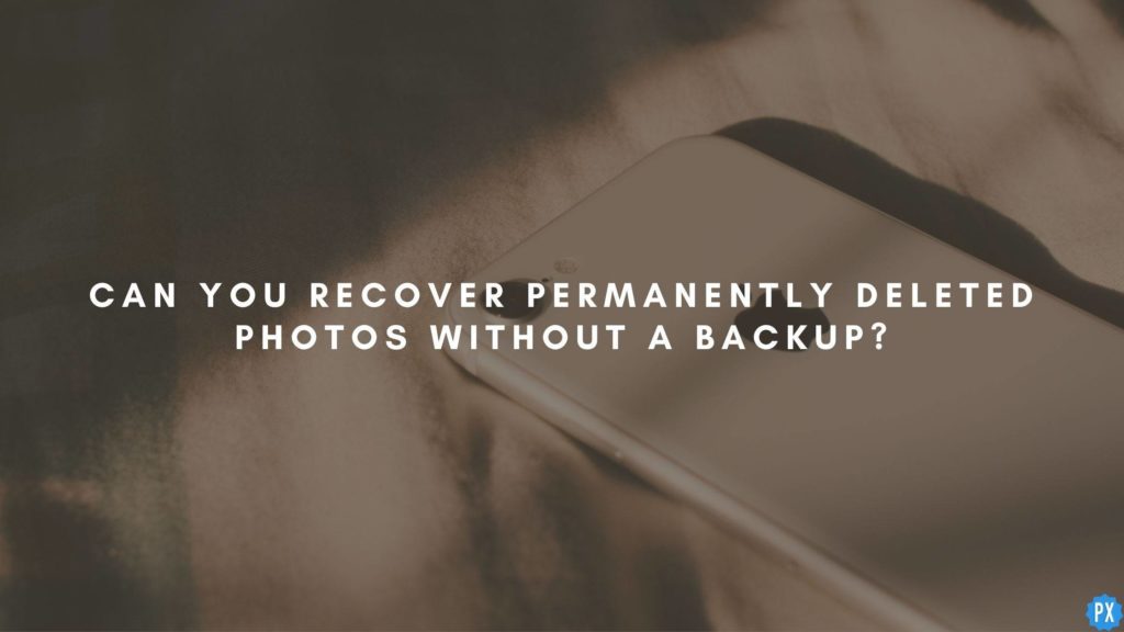 Can you Recover Permanently Deleted Photos Without a Backup?