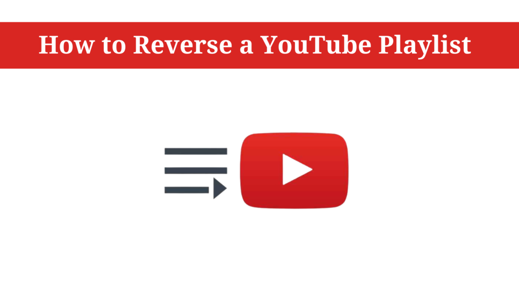 How To Reverse A YouTube Playlist