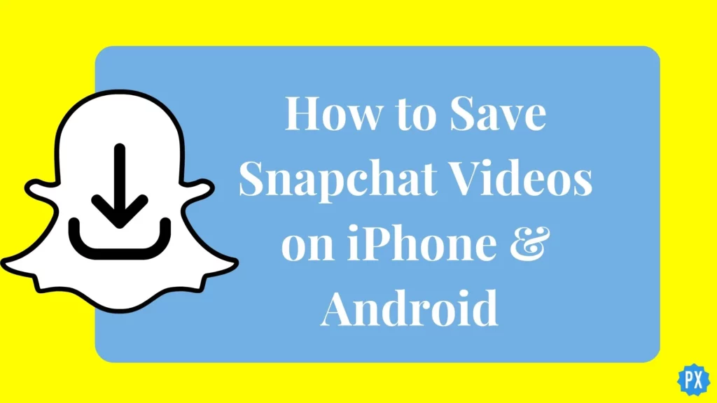 Save Snapchat Videos on iPhone & Android