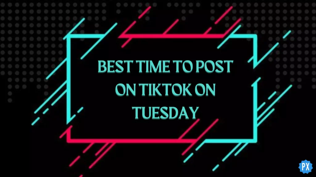 Best Time to Post on TikTok on Tuesday