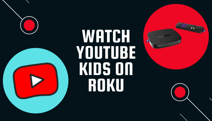 how to stream YouTube Kids on Roku