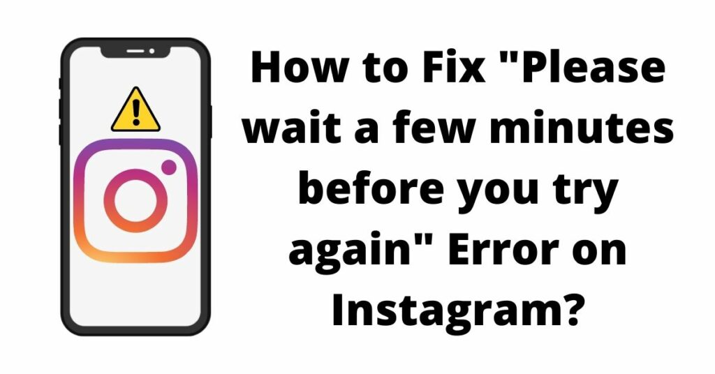 How to Fix Please Wait A Few Minutes Before You Try Again on Instagram