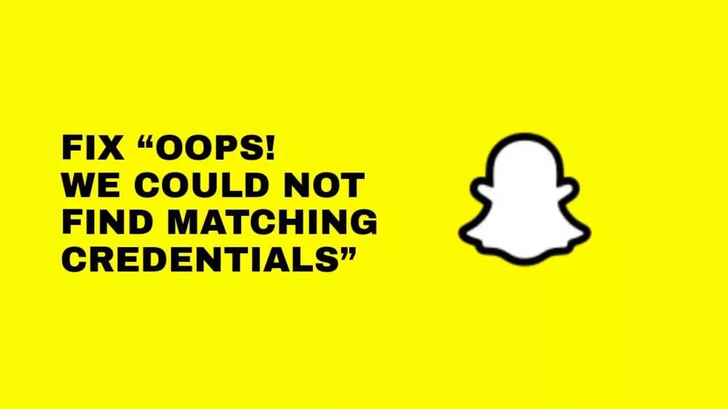 Could Not Find Matching Credentials Snapchat | 3 Reasons and 6 Fixes For Snapchat