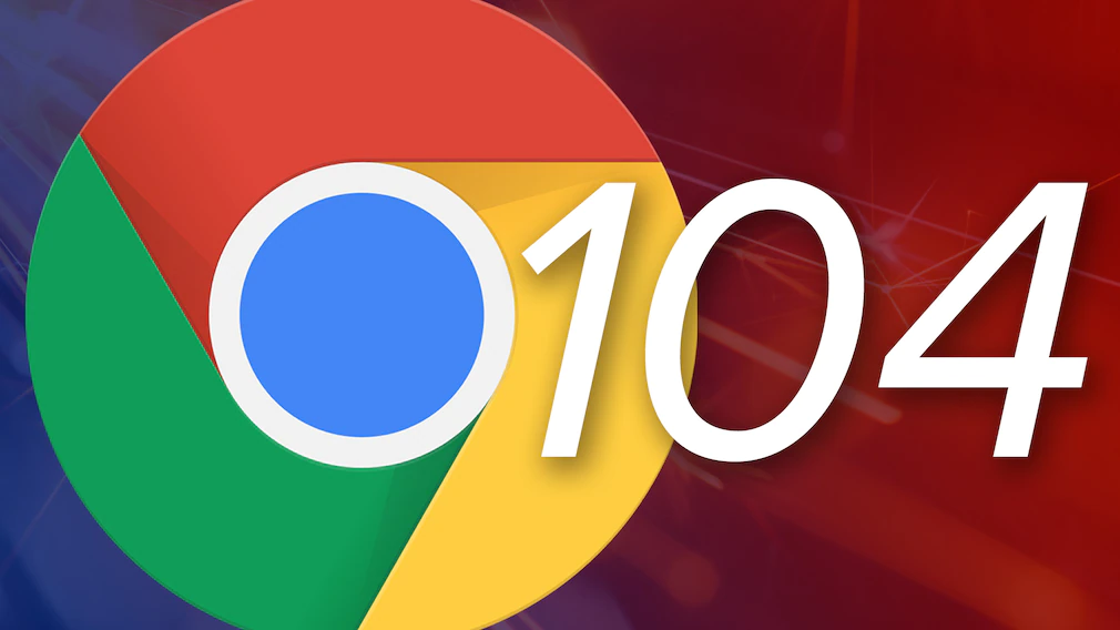 What is Google Chrome 104 | Get Your Upgraded Chrome Browser Now!