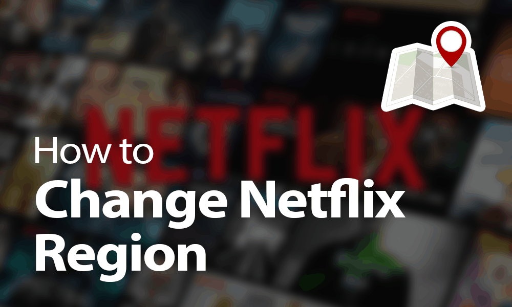How to Change Netflix Region in 2022