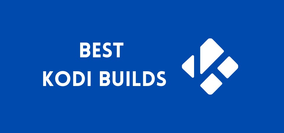 10 Best Kodi Builds in 2022 | Get Your Build Now With The Best Options