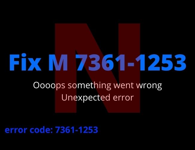 Why do I See Netflix Error Code M7361? Reasons and Fixes