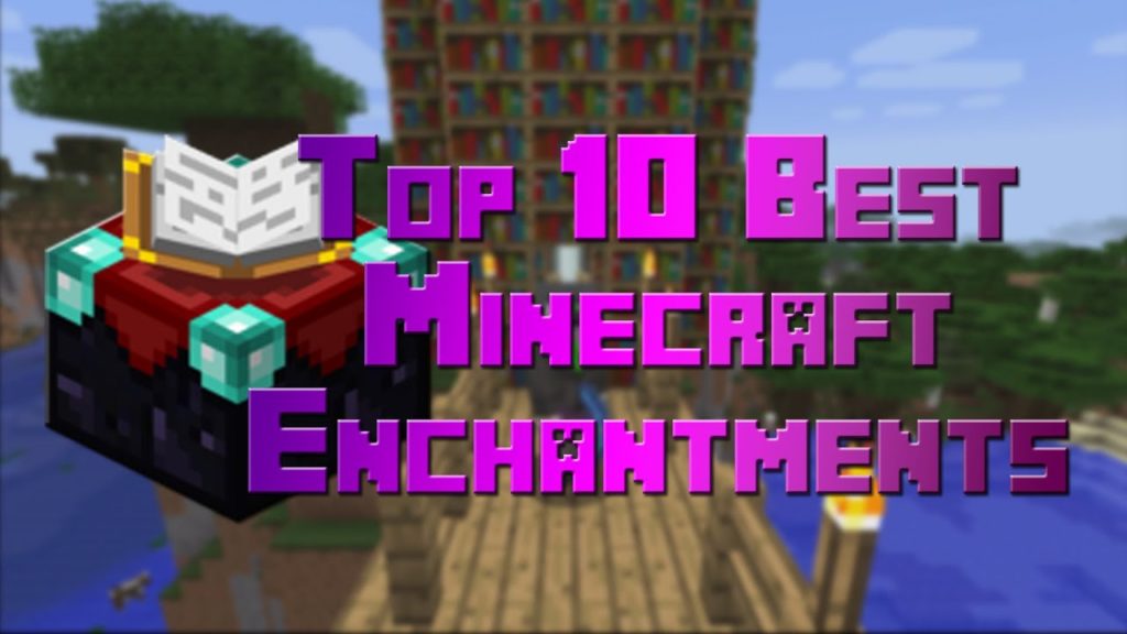 10 Best Enchantments For Minecraft Game?