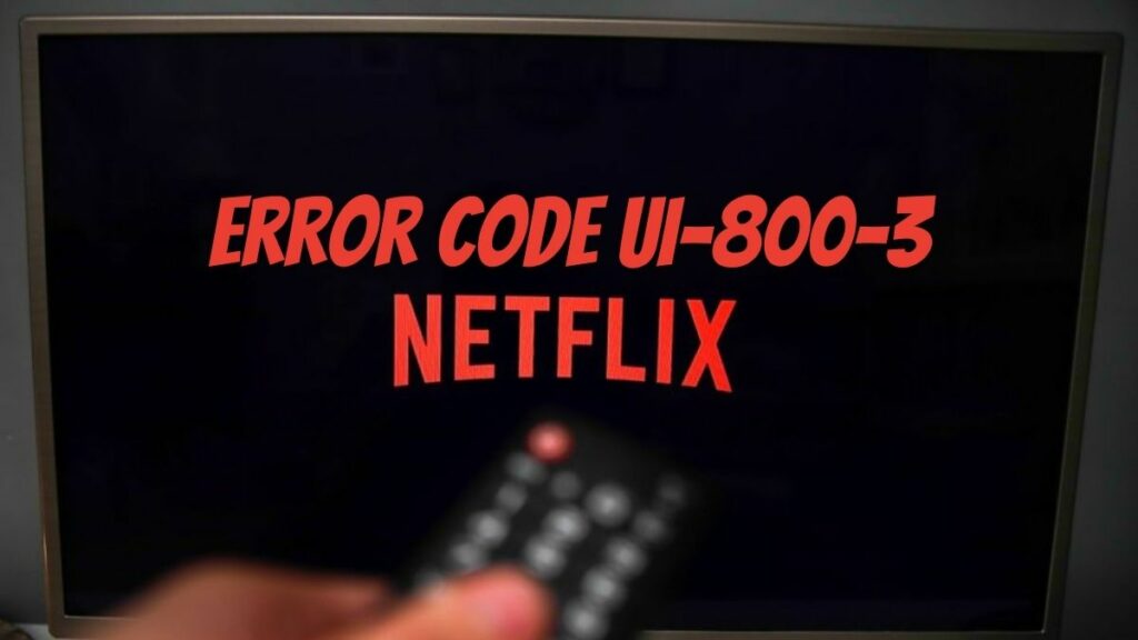 How to Fix Netflix Error Code UI-800-3 in 5 Easy Steps
