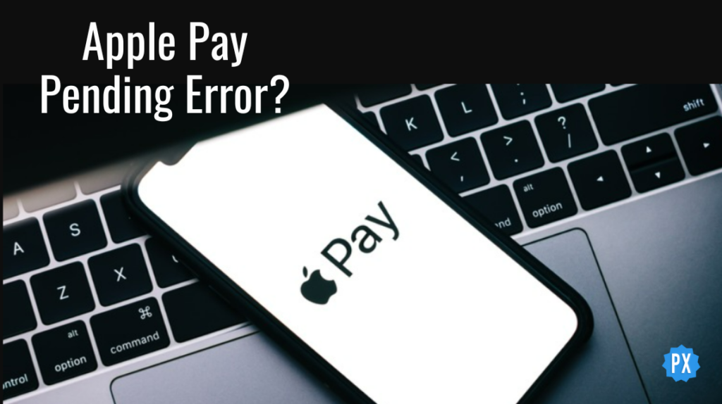 How to Fix Apple Pay Pending Error