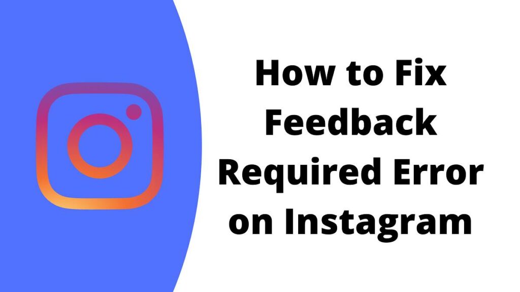 Fix: Feedback Required On Instagram In 2022 | 5 Methods