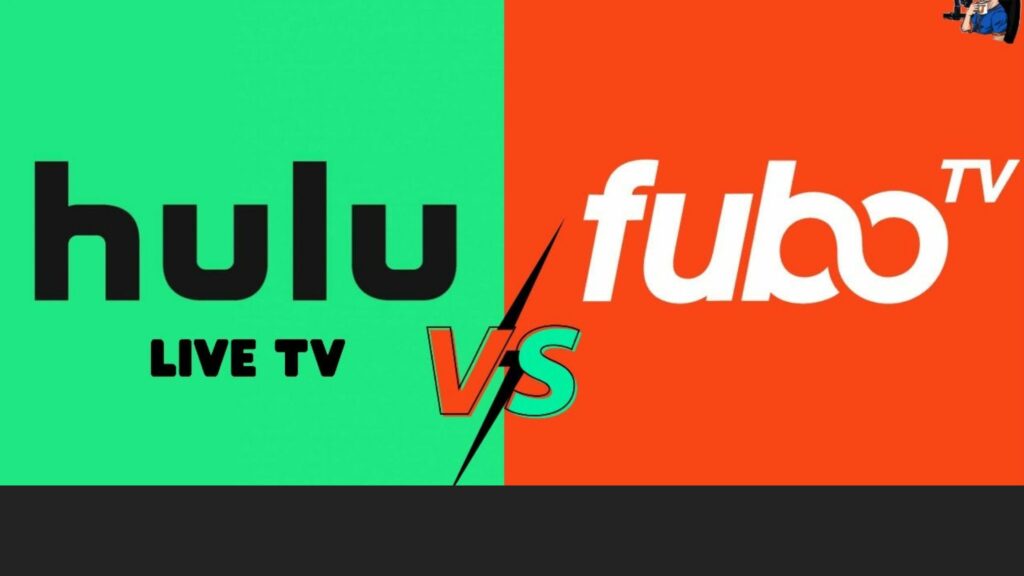 Fubo TV vs Hulu Live TV: What to Choose?