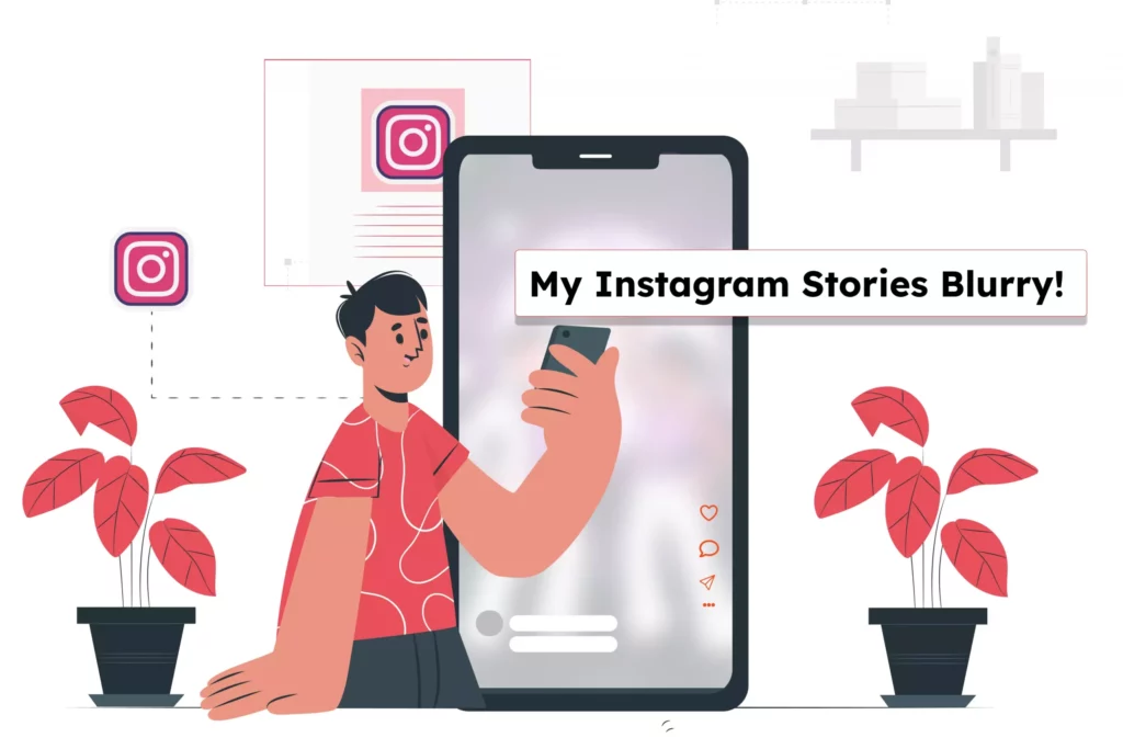 Instagram Blurry Story Issue | 8 Fixes to Solve The Glitch