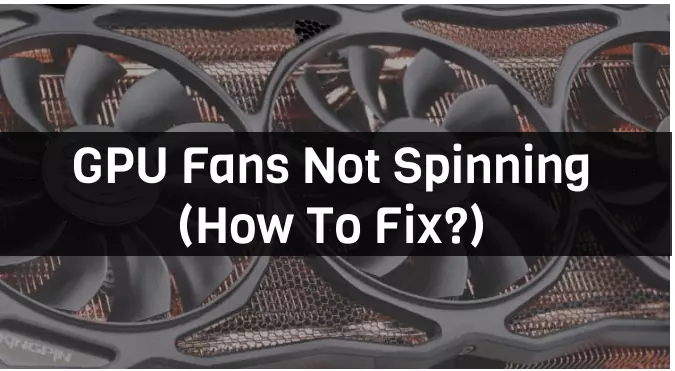 Click here to know more about how to fix GPU fan not spinning. try this to fix your GPU. 