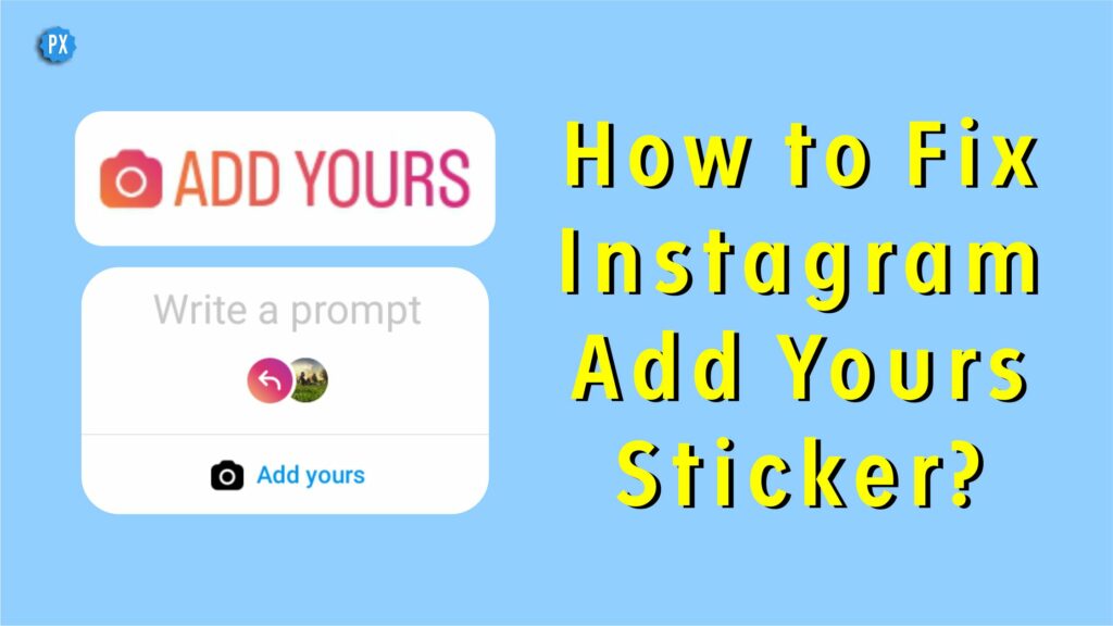 How to Fix Instagram Add Yours Sticker Not Working Problem?How to Fix Instagram Add Yours Sticker Not Working Problem?