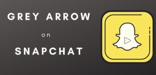 What Does a Grey Arrow Mean on Snapchat in 2022 (Solved)