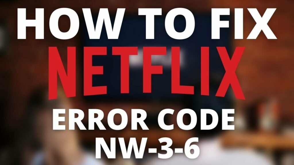 Fix Netflix Error Code NW-3-6 with These 5 Steps Now