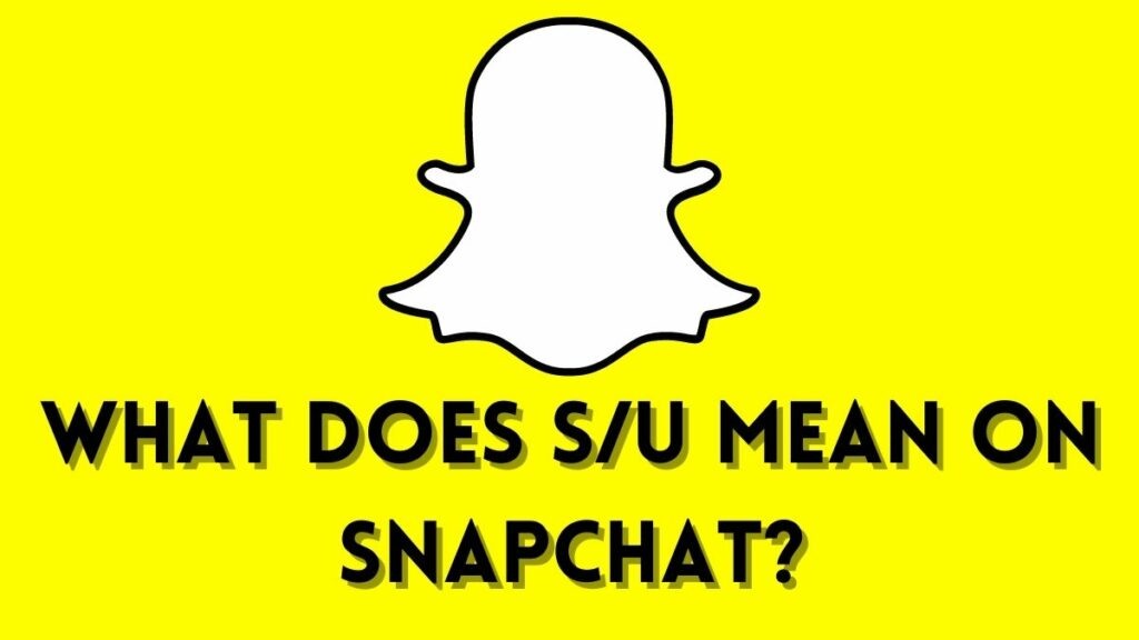 What Does S/U Mean on Snapchat