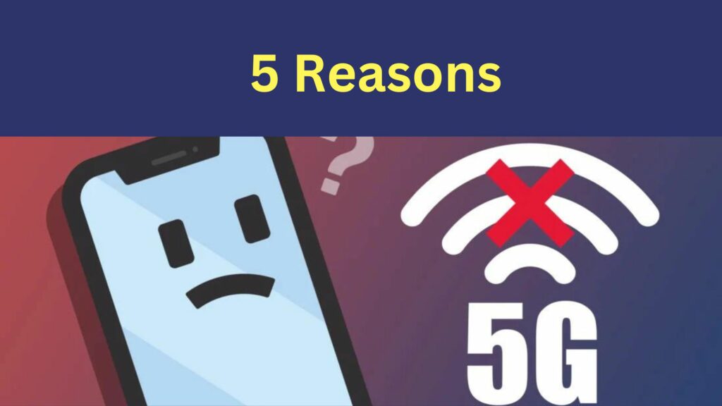 5G; Why is My 5G Not Working? 5 Reasons| 7 Fixes