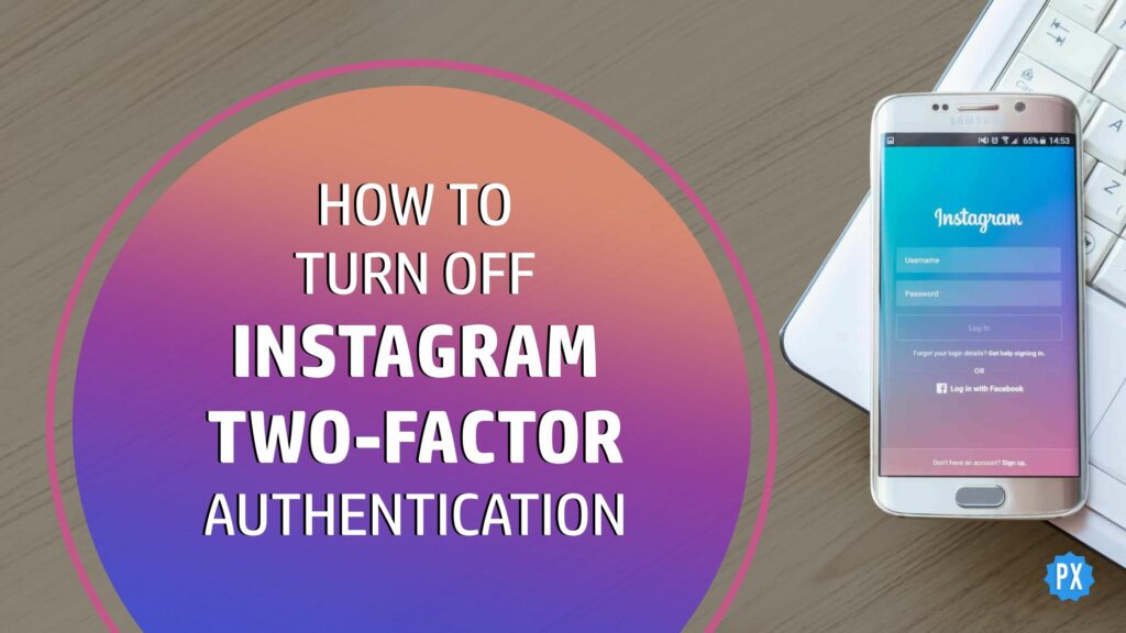 How to turn off Instagram 2 Factor Authentication.