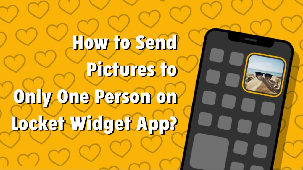 How to Send Pictures to Only One Person on Locket Widget App Feature