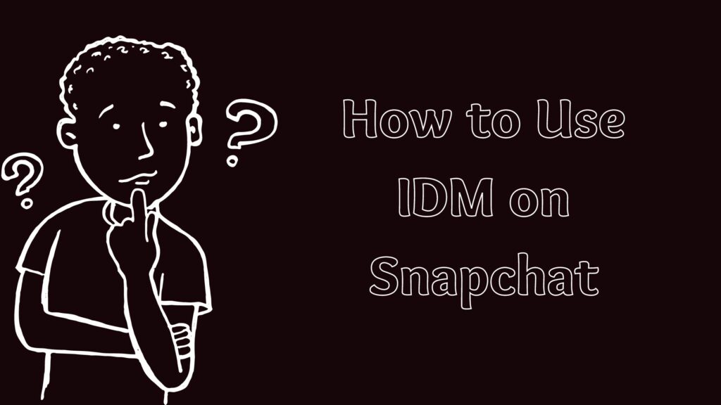 How to Use IDM on Snapchat
