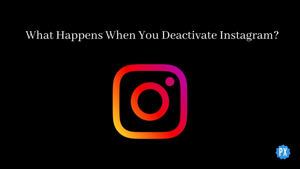 What Happens When You Deactivate Instagram