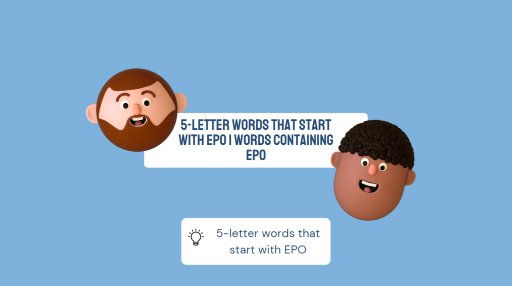 5-letter words that start with EPO | Words Containing EPO