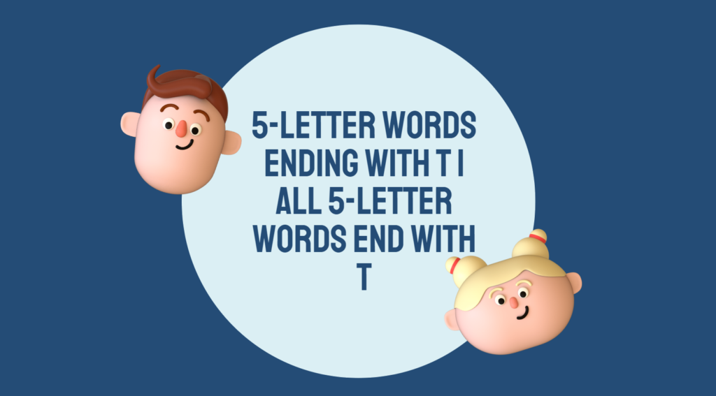 5-Letter Words Ending With T | All 5-Letter Words End With T