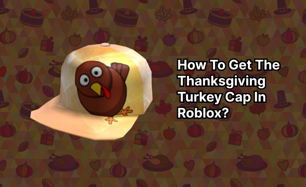 how to get the Thanksgiving Turkey cap in Roblox