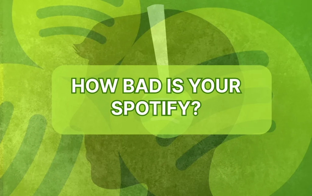HOW TO TAKE THE HOW BAD IS YOUR SPOTIFY TEST