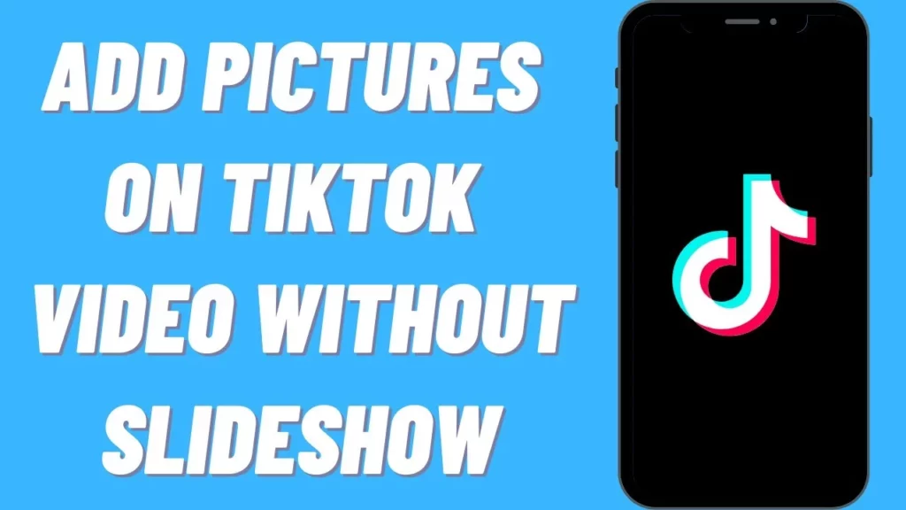 How to Add Pictures on TikTok Video Without Slideshow