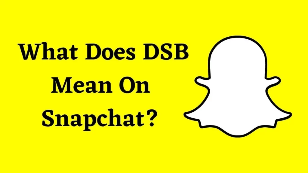 What Does DSB Mean On Snapchat