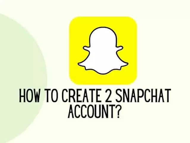 How to Create a Second Snapchat Account?