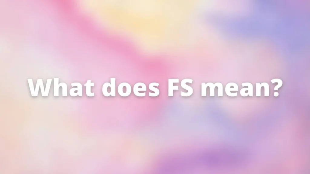 What Does FS Mean on Snapchat Lingo (2022)