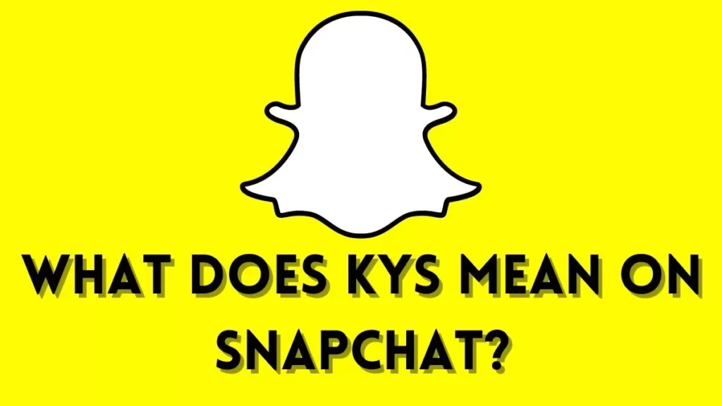 What Does KYS Mean on Snapchat in 2022?