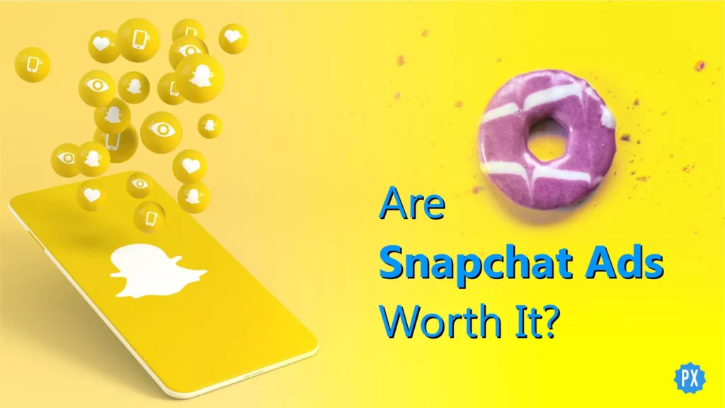 Are Snapchat Ads Worth It?