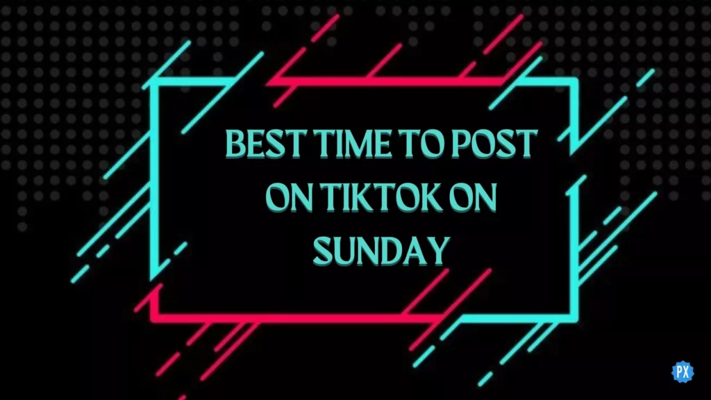 Best time to post on TikTok on Sunday