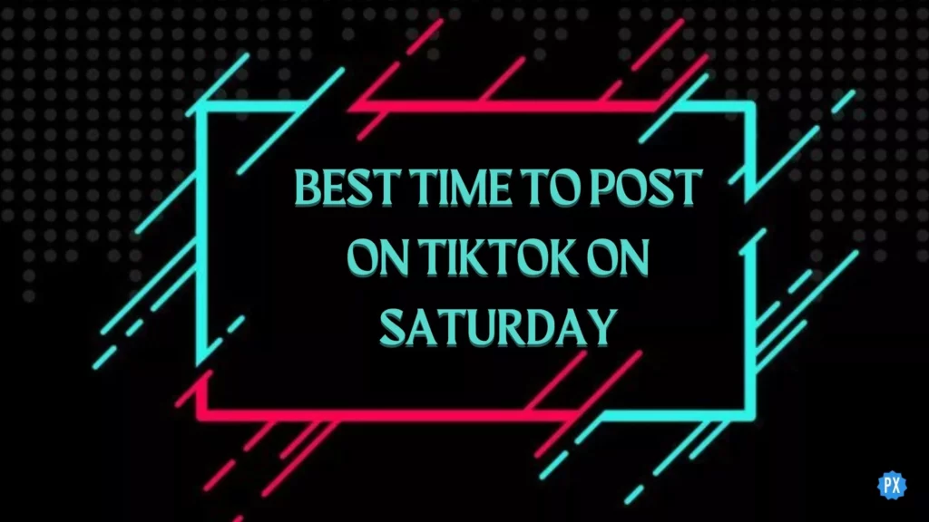 best time to post on TikTok on Saturday