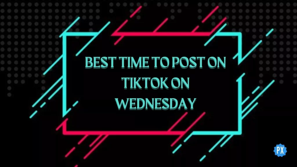 What Is The Best Time To Post On TikTok On Wednesday