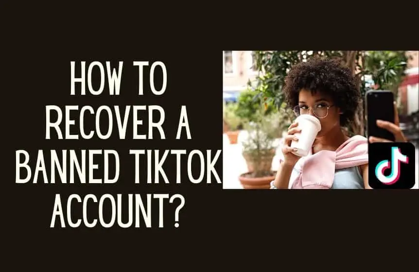 How To Recover The Banned TikTok Account?